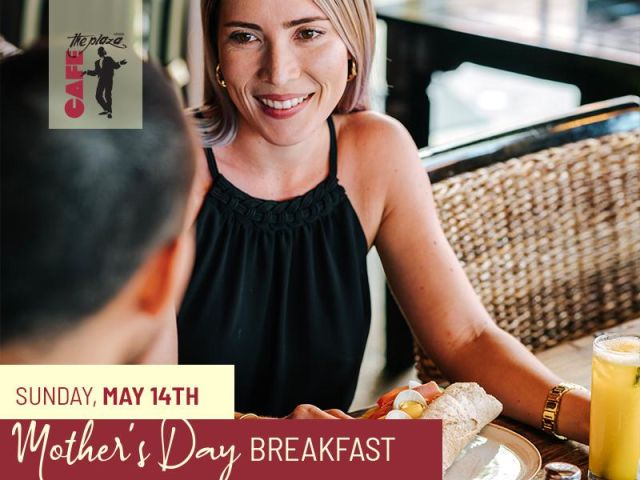 Spoil Your Mom with a Majestic Breakfast Extravaganza at Café the Plaza this Mother's Day!